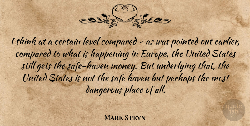 Mark Steyn Quote About Certain, Compared, Gets, Happening, Haven: I Think At A Certain...