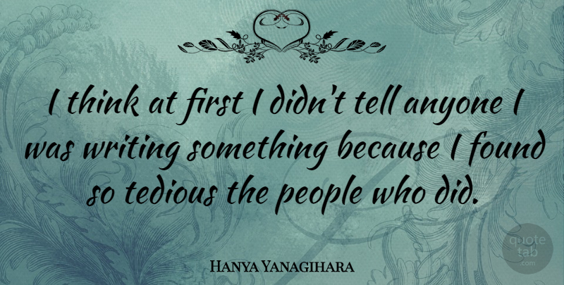 Hanya Yanagihara Quote About People: I Think At First I...