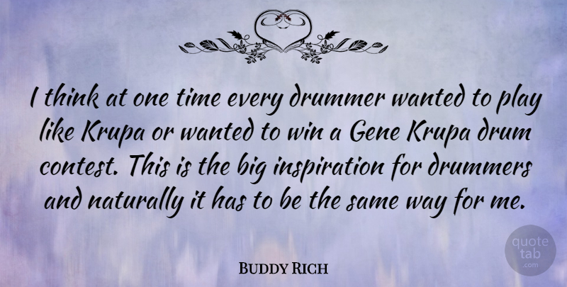 Buddy Rich Quote About Inspiration, Winning, Thinking: I Think At One Time...