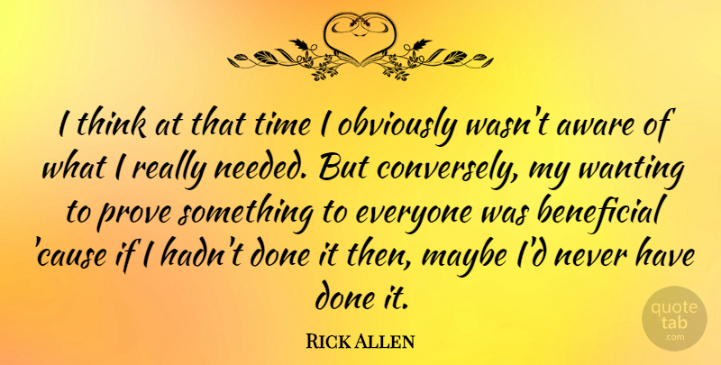 Rick Allen Quote About Aware, Beneficial, Maybe, Obviously, Time: I Think At That Time...