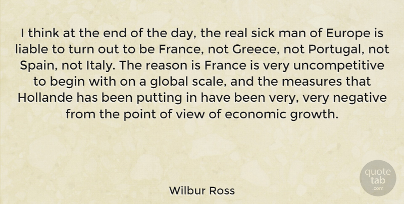 Wilbur Ross Quote About Begin, Economic, Europe, France, Global: I Think At The End...
