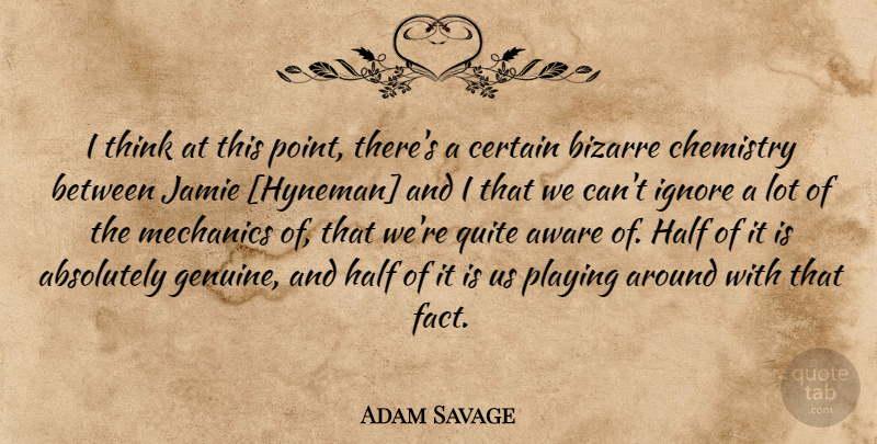 Adam Savage Quote About Thinking, Half, Facts: I Think At This Point...