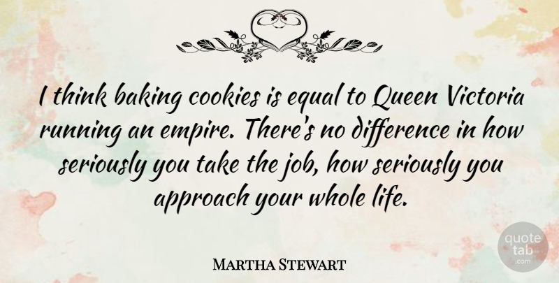 Martha Stewart Quote About Running, Queens, Jobs: I Think Baking Cookies Is...