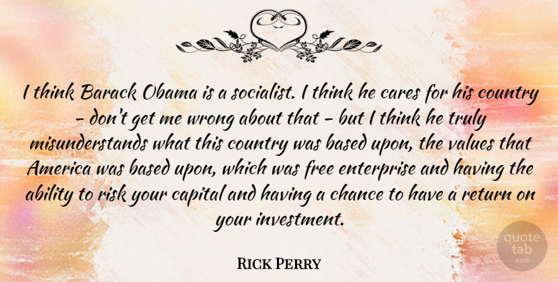 Rick Perry Quote About Country, Thinking, America: I Think Barack Obama Is...
