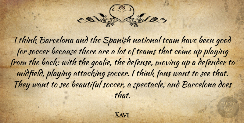 Xavi Quote About Beautiful, Soccer, Team: I Think Barcelona And The...