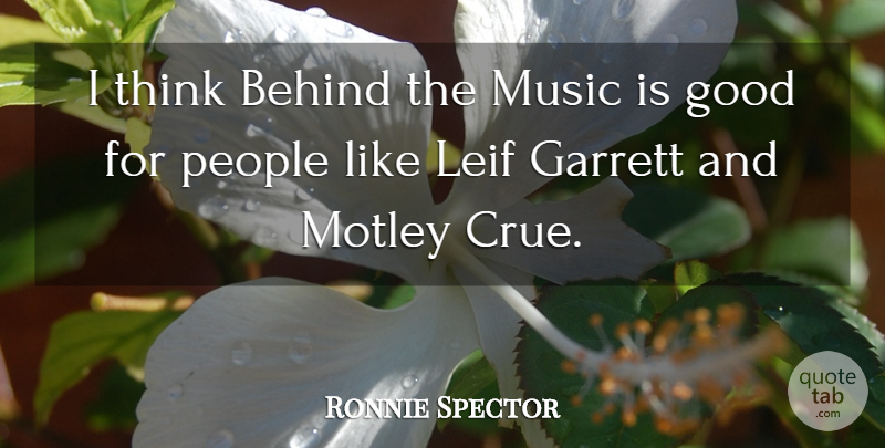 Ronnie Spector Quote About Thinking, People, Music Is: I Think Behind The Music...