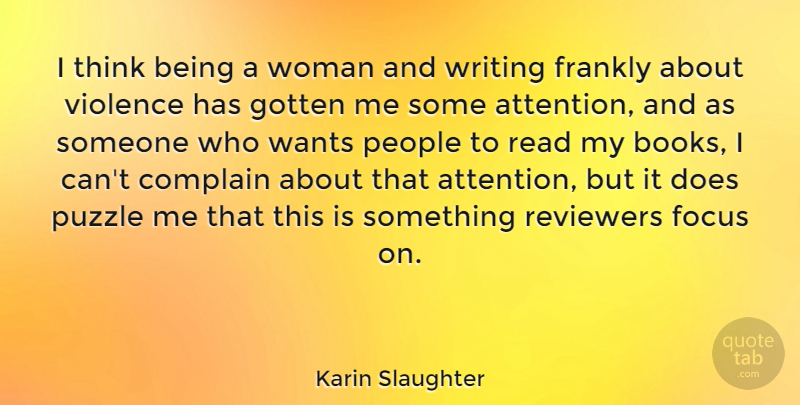 Karin Slaughter Quote About Complain, Frankly, Gotten, People, Puzzle: I Think Being A Woman...