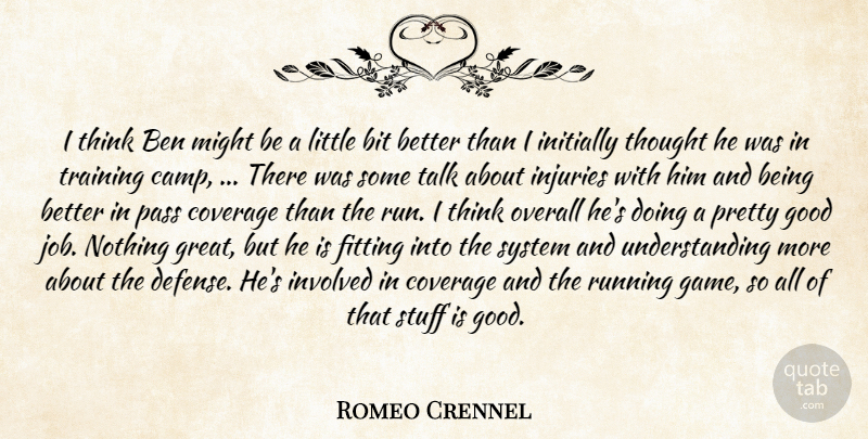Romeo Crennel Quote About Ben, Bit, Coverage, Fitting, Good: I Think Ben Might Be...
