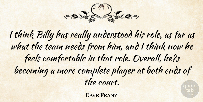 Dave Franz Quote About Becoming, Billy, Both, Complete, Ends: I Think Billy Has Really...