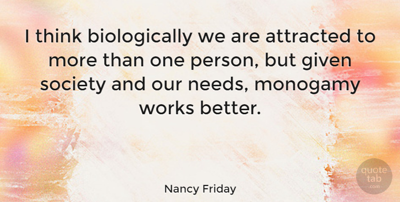 Nancy Friday Quote About Thinking, Needs, Monogamy: I Think Biologically We Are...