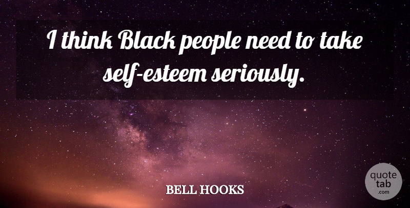 bell hooks Quote About Self Esteem, Thinking, People: I Think Black People Need...
