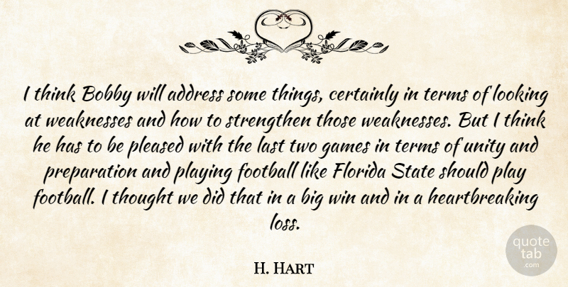H. Hart Quote About Address, Bobby, Certainly, Florida, Football: I Think Bobby Will Address...