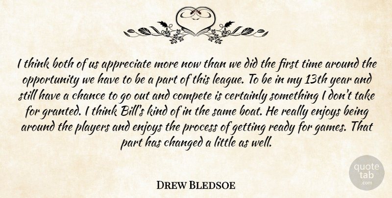 Drew Bledsoe Quote About Appreciate, Both, Certainly, Chance, Changed: I Think Both Of Us...