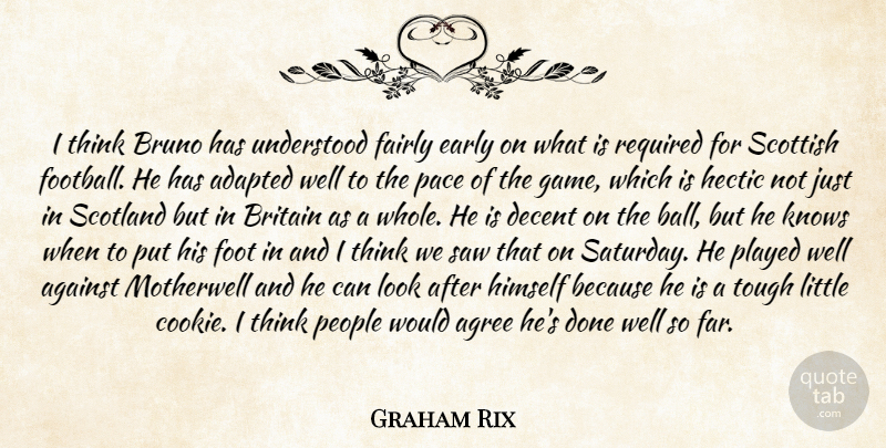 Graham Rix Quote About Adapted, Against, Agree, Britain, Decent: I Think Bruno Has Understood...