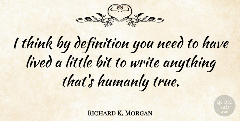 Richard K. Morgan Quote About Writing, Thinking, Definitions: I Think By Definition You...