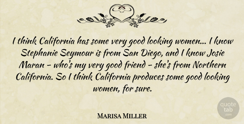 Marisa Miller Quote About California, Good, Looking, Northern, Produces: I Think California Has Some...