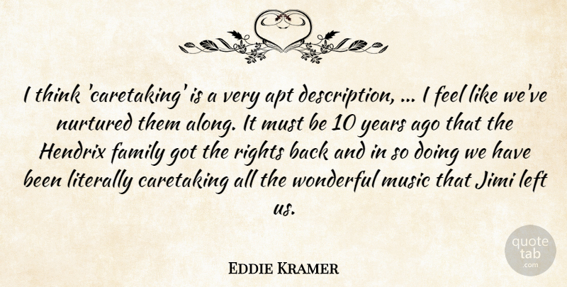 Eddie Kramer Quote About Apt, Family, Hendrix, Left, Literally: I Think Caretaking Is A...