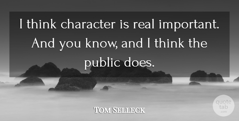 Tom Selleck Quote About undefined: I Think Character Is Real...