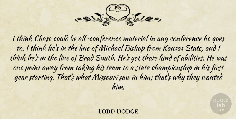 Todd Dodge Quote About Bishop, Brad, Chase, Conference, Goes: I Think Chase Could Be...