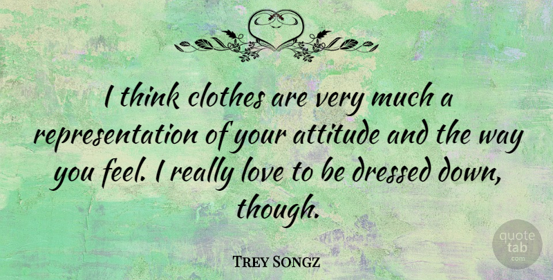 Trey Songz Quote About Attitude, Thinking, Clothes: I Think Clothes Are Very...