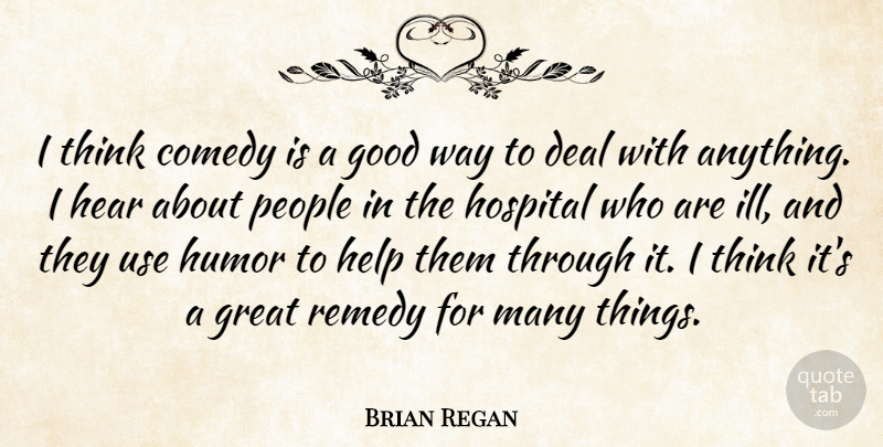 Brian Regan Quote About Thinking, People, Use: I Think Comedy Is A...