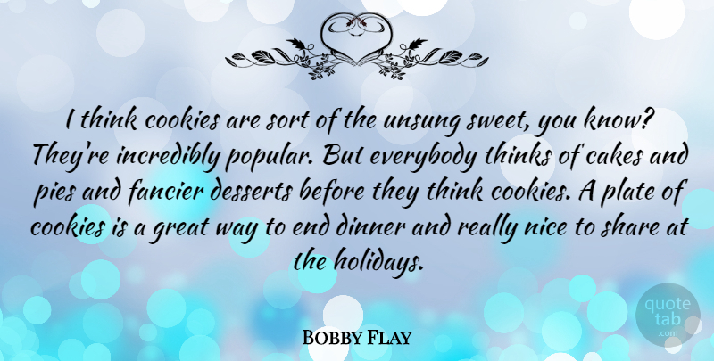 Bobby Flay Quote About Sweet, Nice, Holiday: I Think Cookies Are Sort...