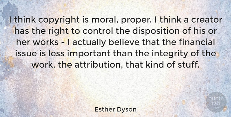 Esther Dyson Quote About Integrity, Believe, Thinking: I Think Copyright Is Moral...