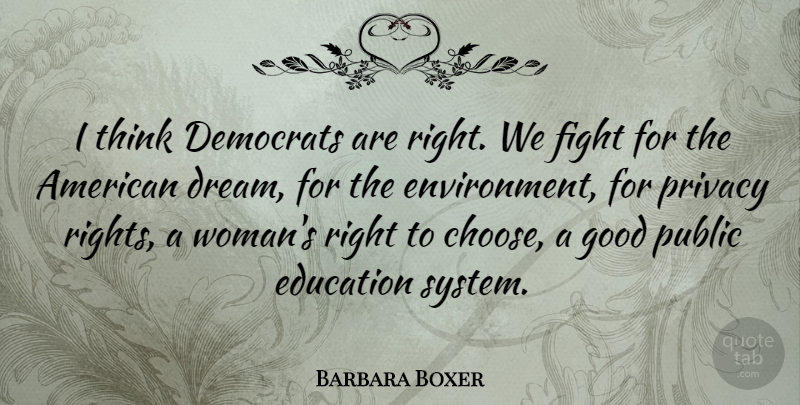 Barbara Boxer Quote About Dream, Fighting, Thinking: I Think Democrats Are Right...