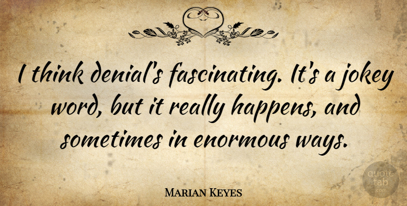 Marian Keyes Quote About Thinking, Denial, Way: I Think Denials Fascinating Its...