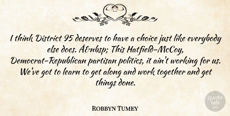 Robbyn Tumey Quote About Along, Choice, Deserves, District, Everybody: I Think District 95 Deserves...
