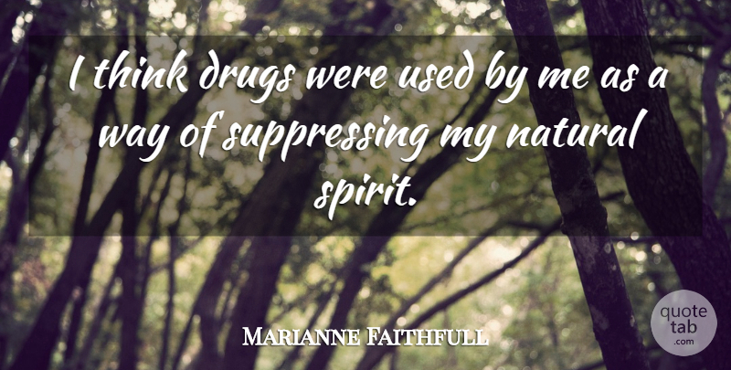 Marianne Faithfull Quote About Thinking, Drug, Way: I Think Drugs Were Used...