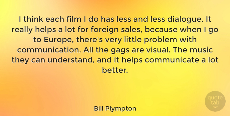 Bill Plympton Quote About Foreign, Gags, Helps, Less, Music: I Think Each Film I...