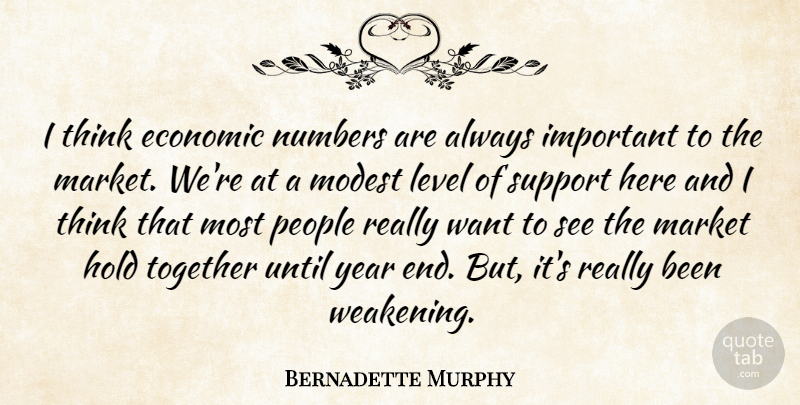 Bernadette Murphy Quote About Economic, Hold, Level, Market, Modest: I Think Economic Numbers Are...
