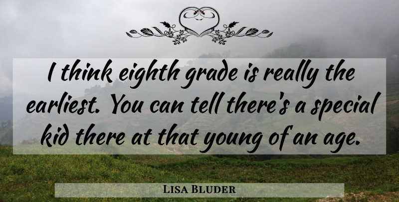 Lisa Bluder Quote About Eighth, Grade, Kid, Special: I Think Eighth Grade Is...