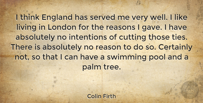 Colin Firth Quote About Cutting, Swimming, Thinking: I Think England Has Served...