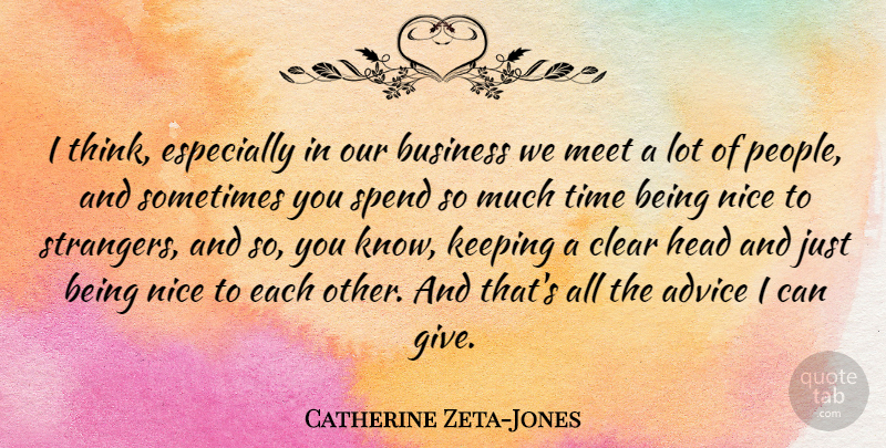 Catherine Zeta-Jones Quote About Nice, Thinking, Clear Head: I Think Especially In Our...