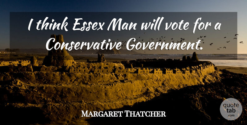 Margaret Thatcher Quote About Men, Thinking, Essex: I Think Essex Man Will...