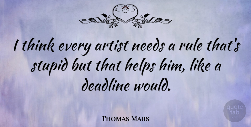 Thomas Mars Quote About Helps, Needs, Rule: I Think Every Artist Needs...