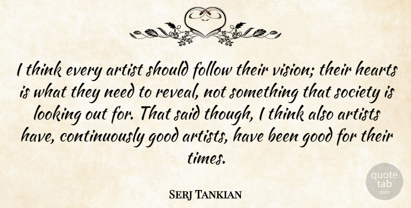 Serj Tankian Quote About Heart, Thinking, Artist: I Think Every Artist Should...