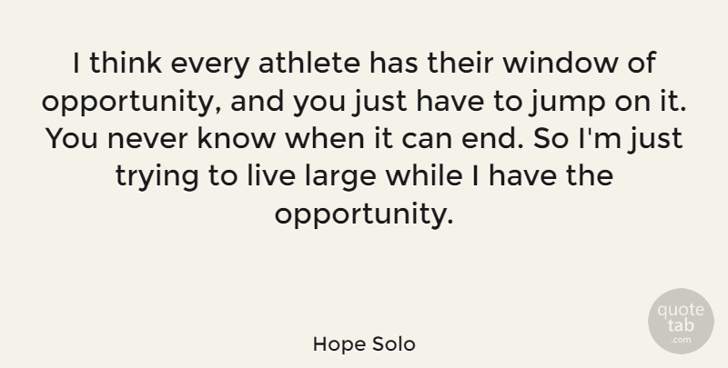 Hope Solo Quote About Athlete, Opportunity, Thinking: I Think Every Athlete Has...