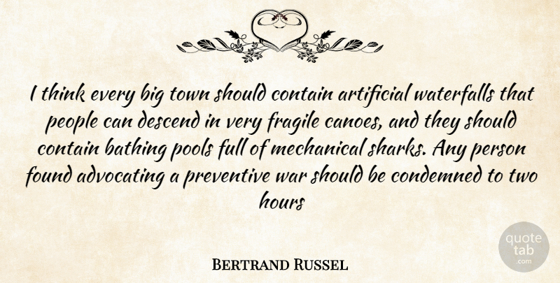 Bertrand Russel Quote About Advocating, Artificial, Condemned, Contain, Descend: I Think Every Big Town...