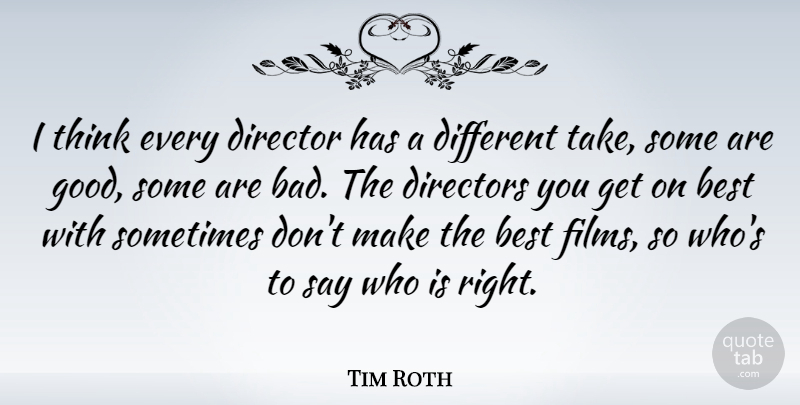 Tim Roth Quote About Thinking, Different, Directors: I Think Every Director Has...