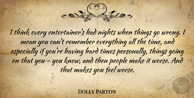 Dolly Parton Quote About Mean, Night, Thinking: I Think Every Entertainers Had...