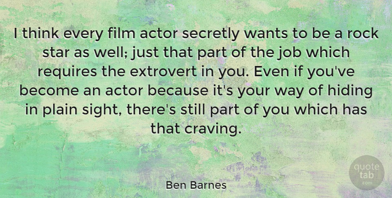 Ben Barnes Quote About Extrovert, Hiding, Job, Plain, Requires: I Think Every Film Actor...