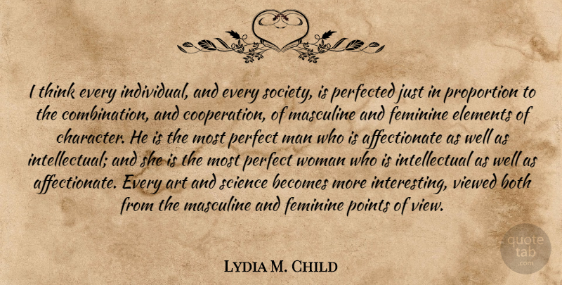 Lydia M. Child Quote About Art, Character, Men: I Think Every Individual And...