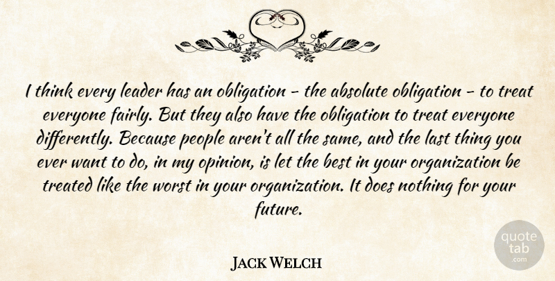 Jack Welch Quote About Thinking, Organization, People: I Think Every Leader Has...