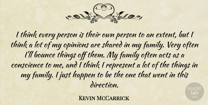 Kevin McCarrick Quote About Acts, Bounce, Conscience, Family, Happen: I Think Every Person Is...