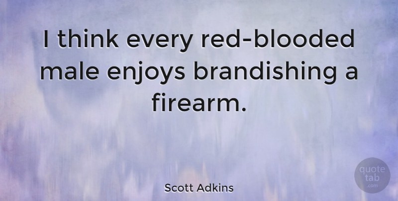 Scott Adkins Quote About Thinking, Red, Males: I Think Every Red Blooded...