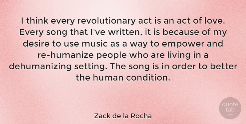 Zack de la Rocha Quote About Act, Desire, Empower, Human, Love: I Think Every Revolutionary Act...
