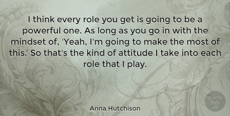 Anna Hutchison Quote About Attitude, Role: I Think Every Role You...